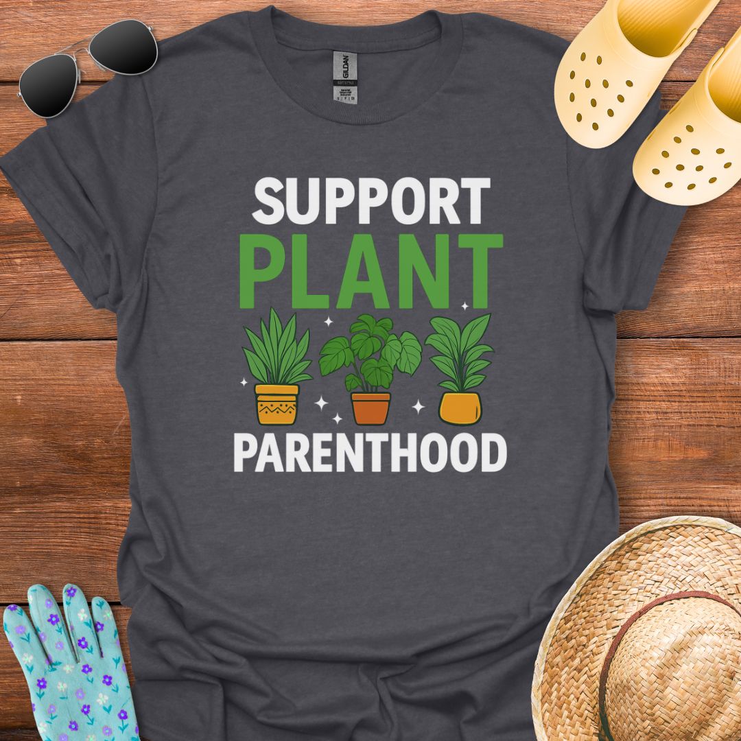 Support Plant Parenthood T - Shirt