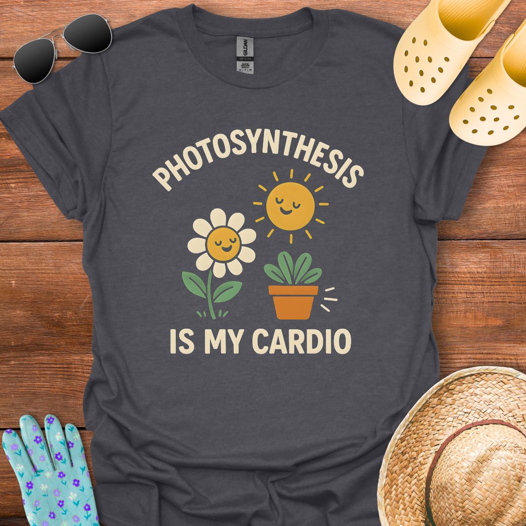 Photosynthesis is My Cardio T - Shirt