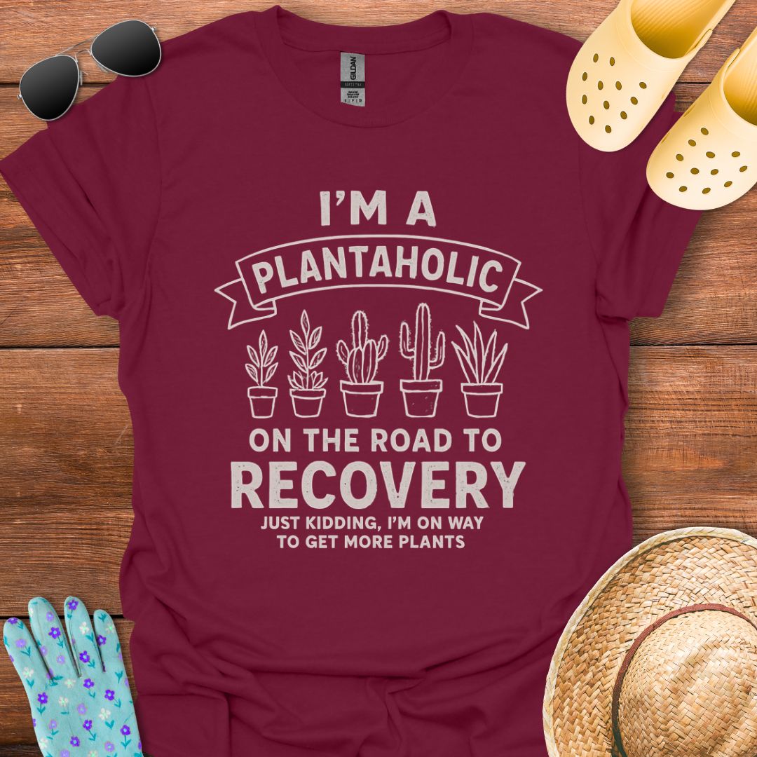 I'm a Plantaholic T - Shirt