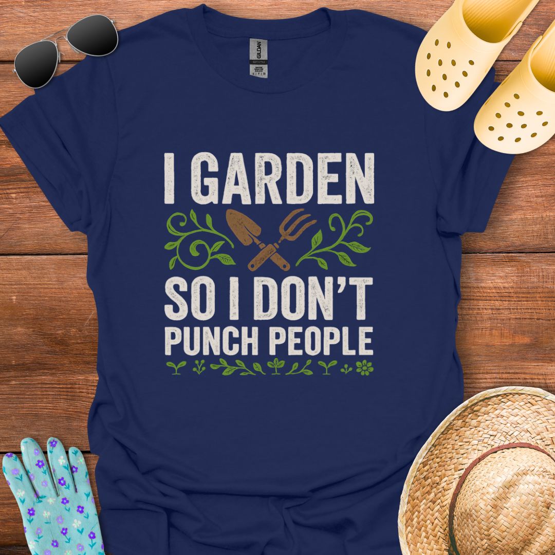 I Garden so i don't Punch People T - Shirt