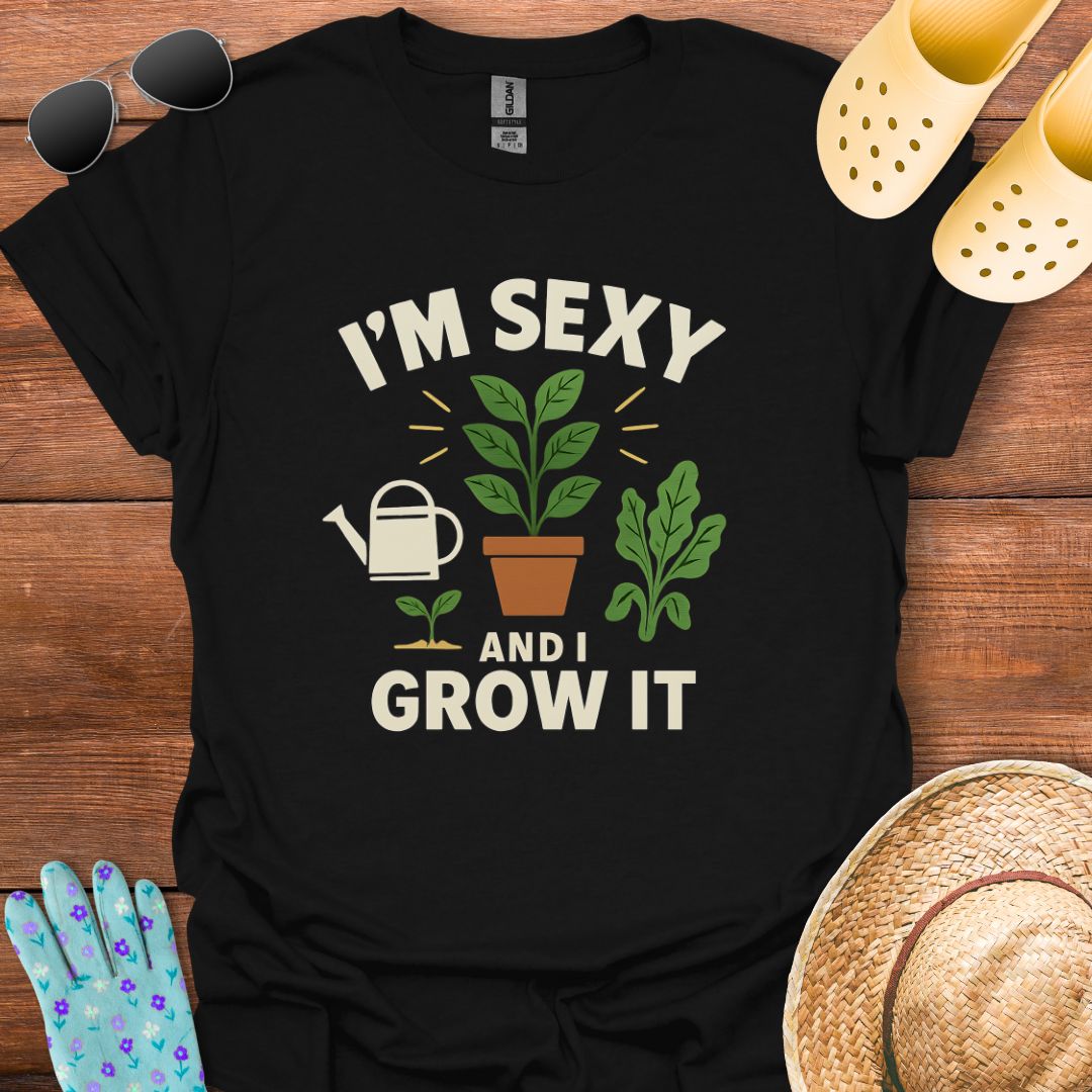 I'm Sexy and I Grow It T - Shirt