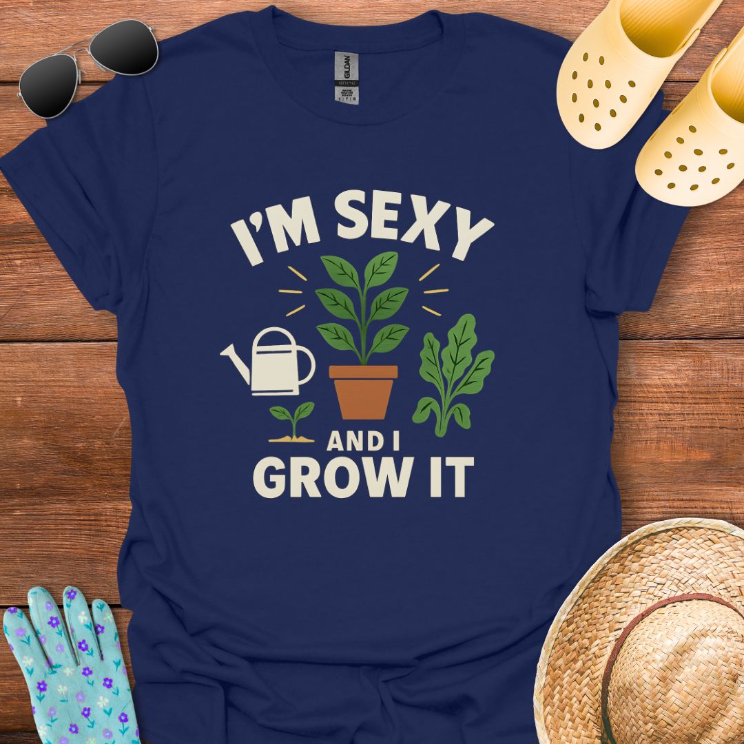 I'm Sexy and I Grow It T - Shirt