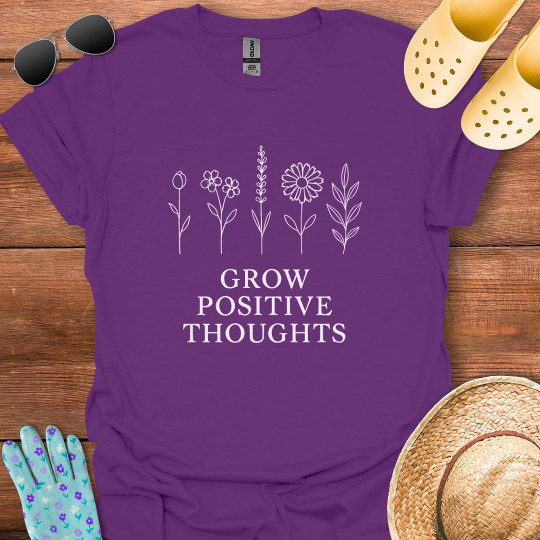 Grow Positive Thoughts T - Shirt