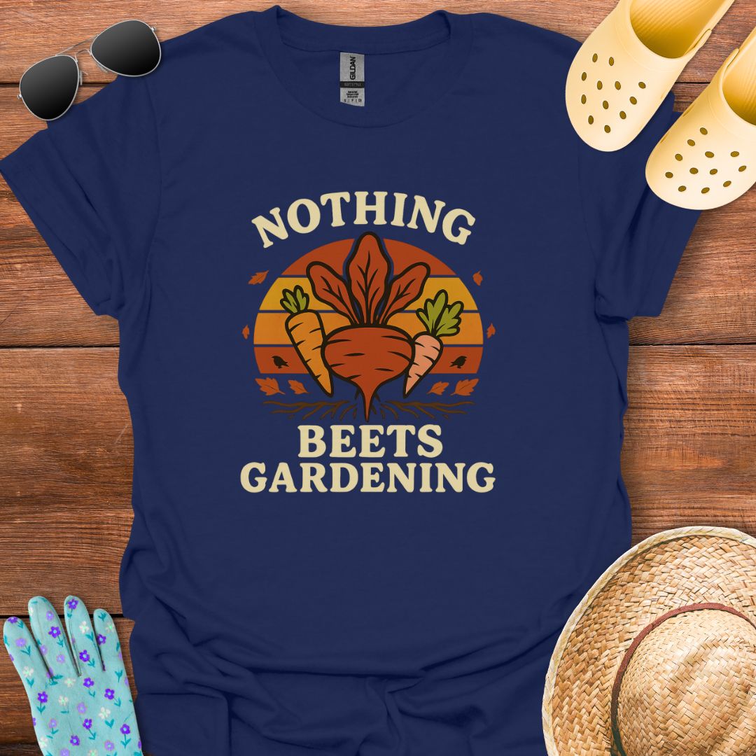 Nothing Beets Gardening T - Shirt