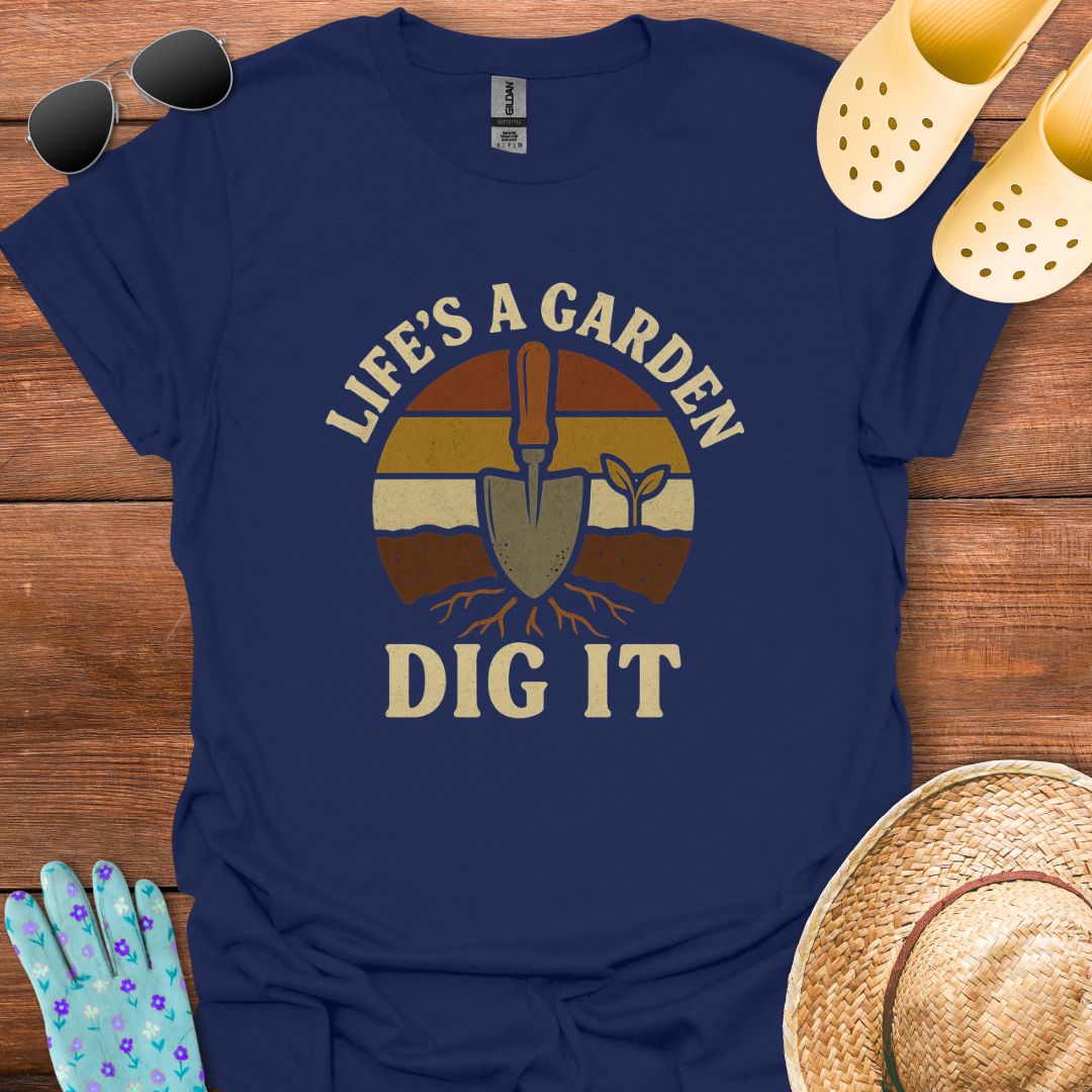 Life's a Garden T - Shirt