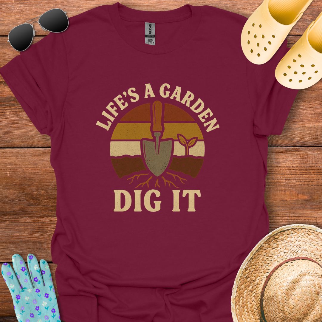 Life's a Garden T - Shirt