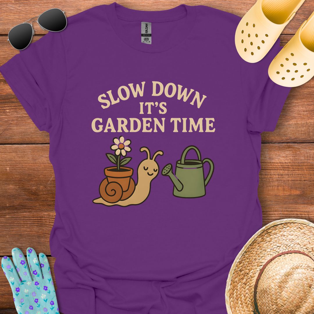 Slow Down it's Garden Time T - Shirt