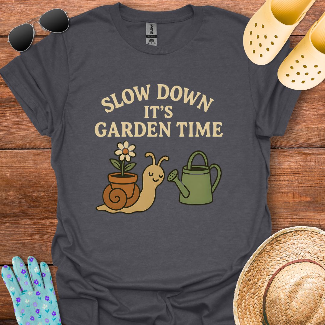 Slow Down it's Garden Time T - Shirt