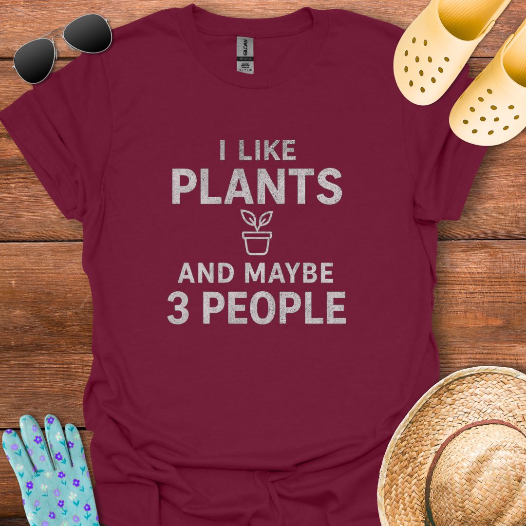 I Like Plants and maybe 3 People T - Shirt