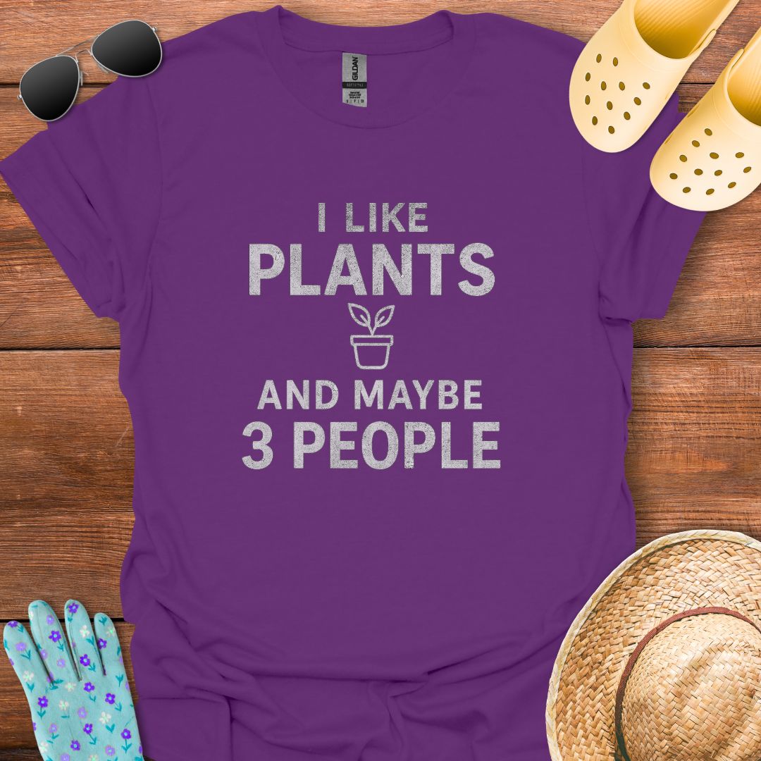 I Like Plants and maybe 3 People T - Shirt