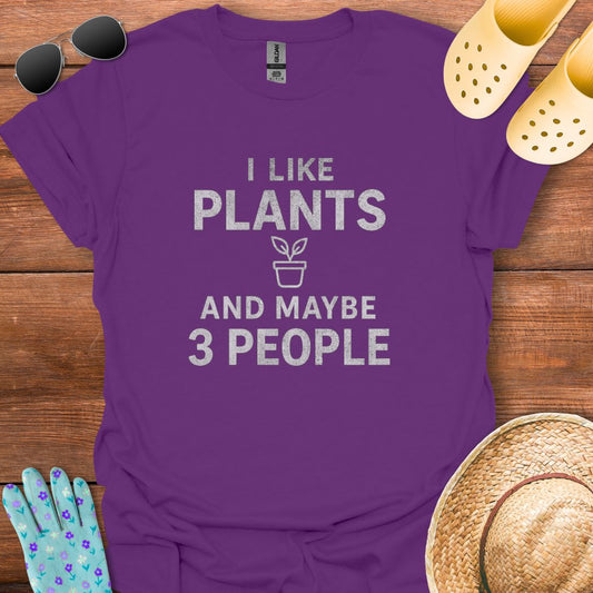 I Like Plants and maybe 3 People T - Shirt