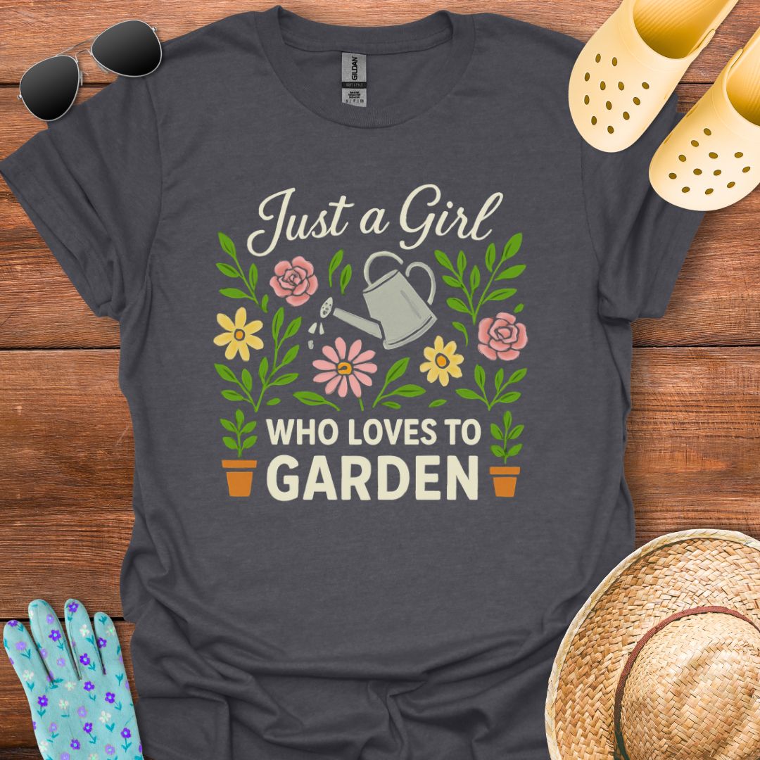 Just a Girl who loves to Garden  T - Shirt