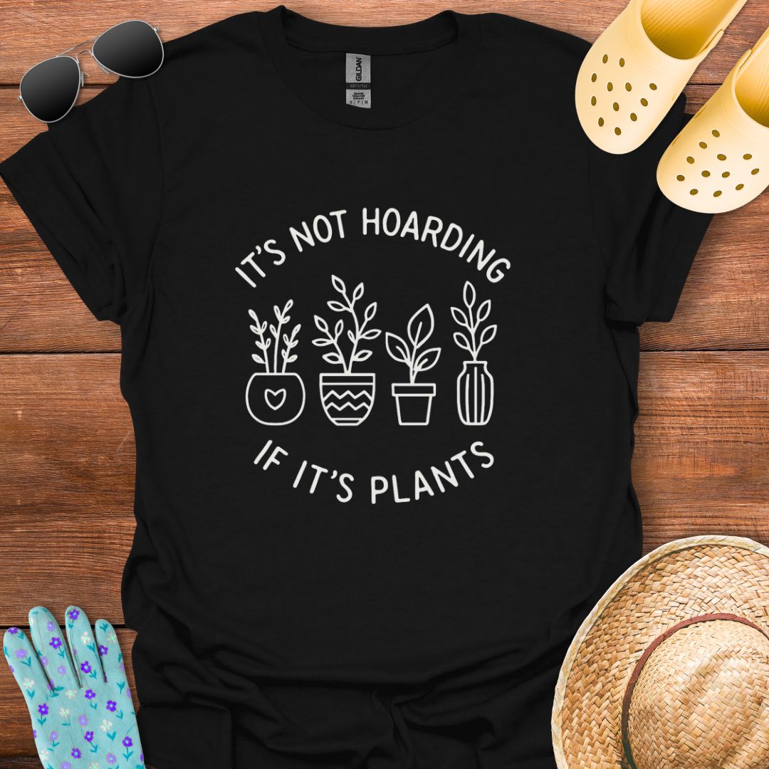 It's not Hoarding if i'ts Plants T - Shirt