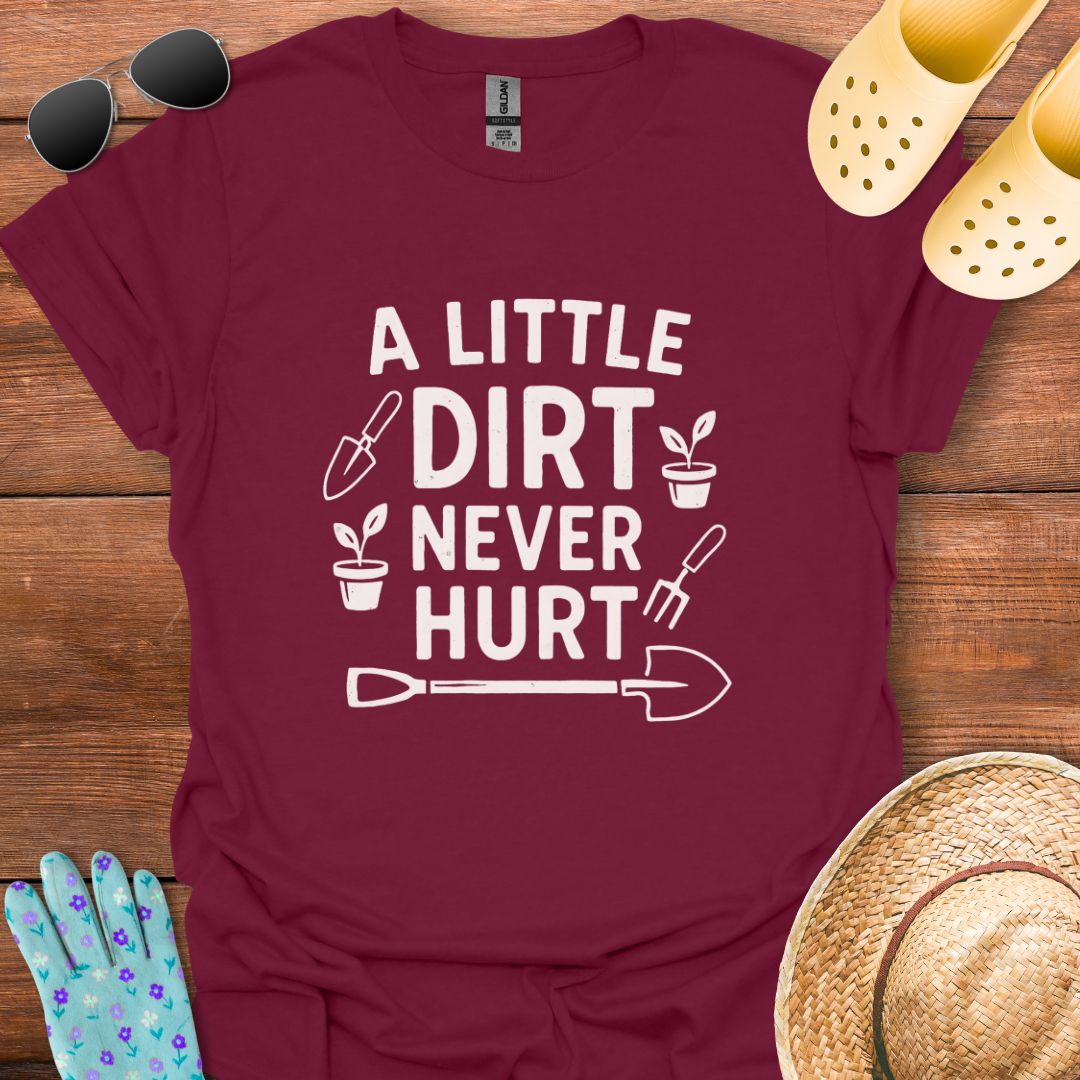 A little Dirt never Hurt T - Shirt