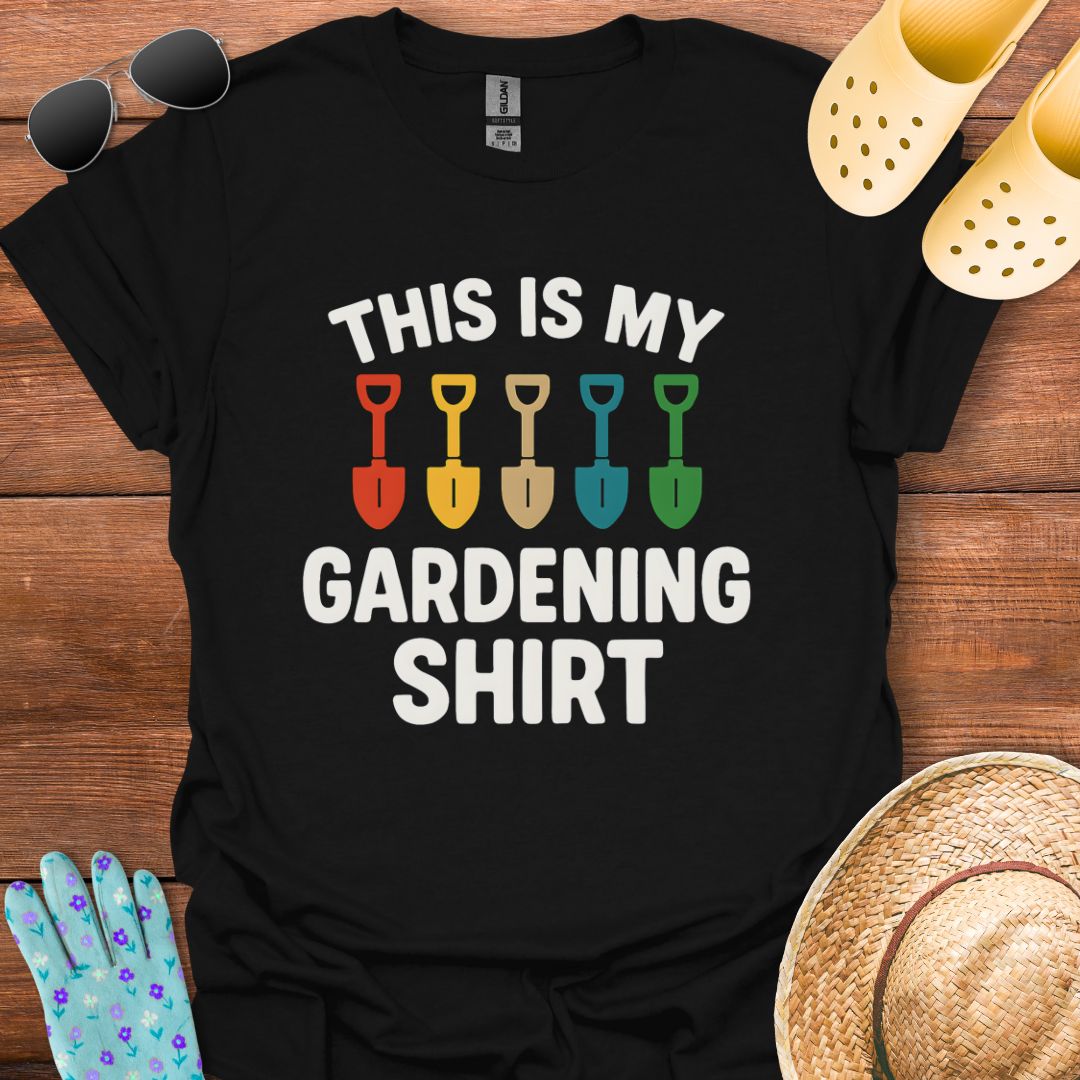 This is my Gardening Shirt T - Shirt