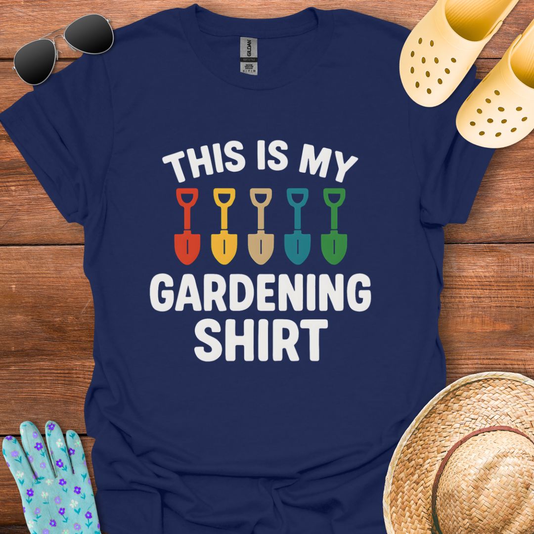 This is my Gardening Shirt T - Shirt