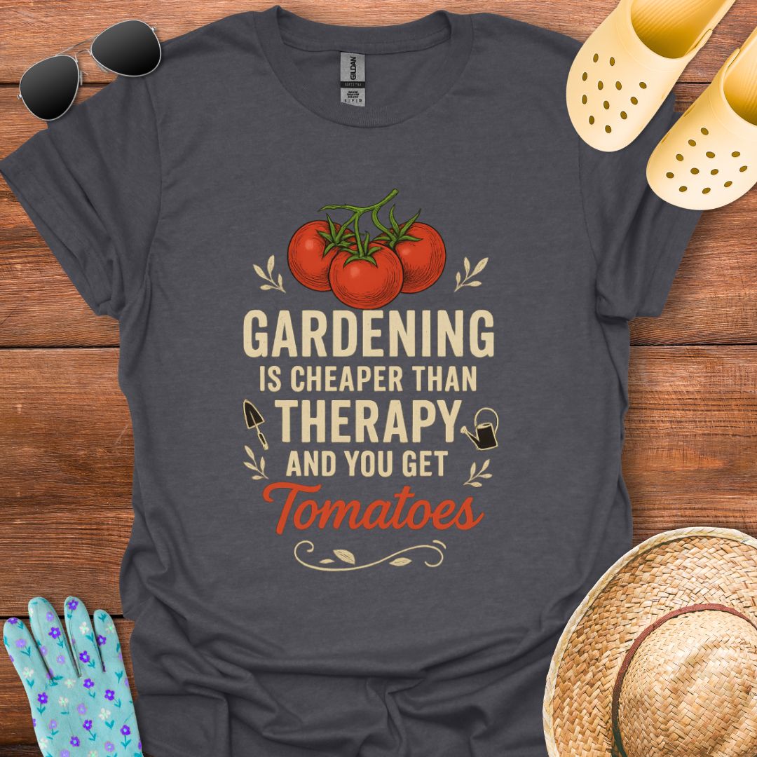 Gardening is Cheaper than Therapy T - Shirt