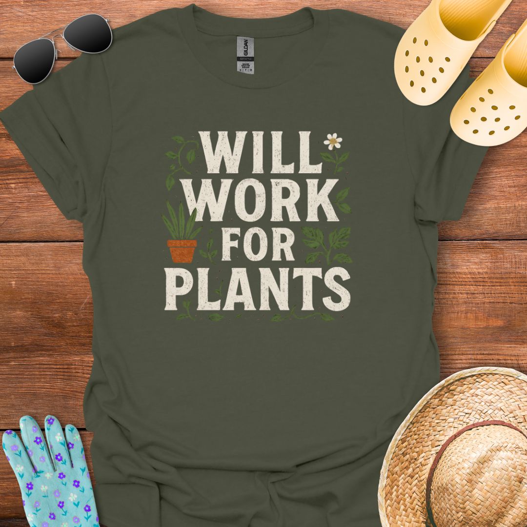 Will Work for Plants T - Shirt
