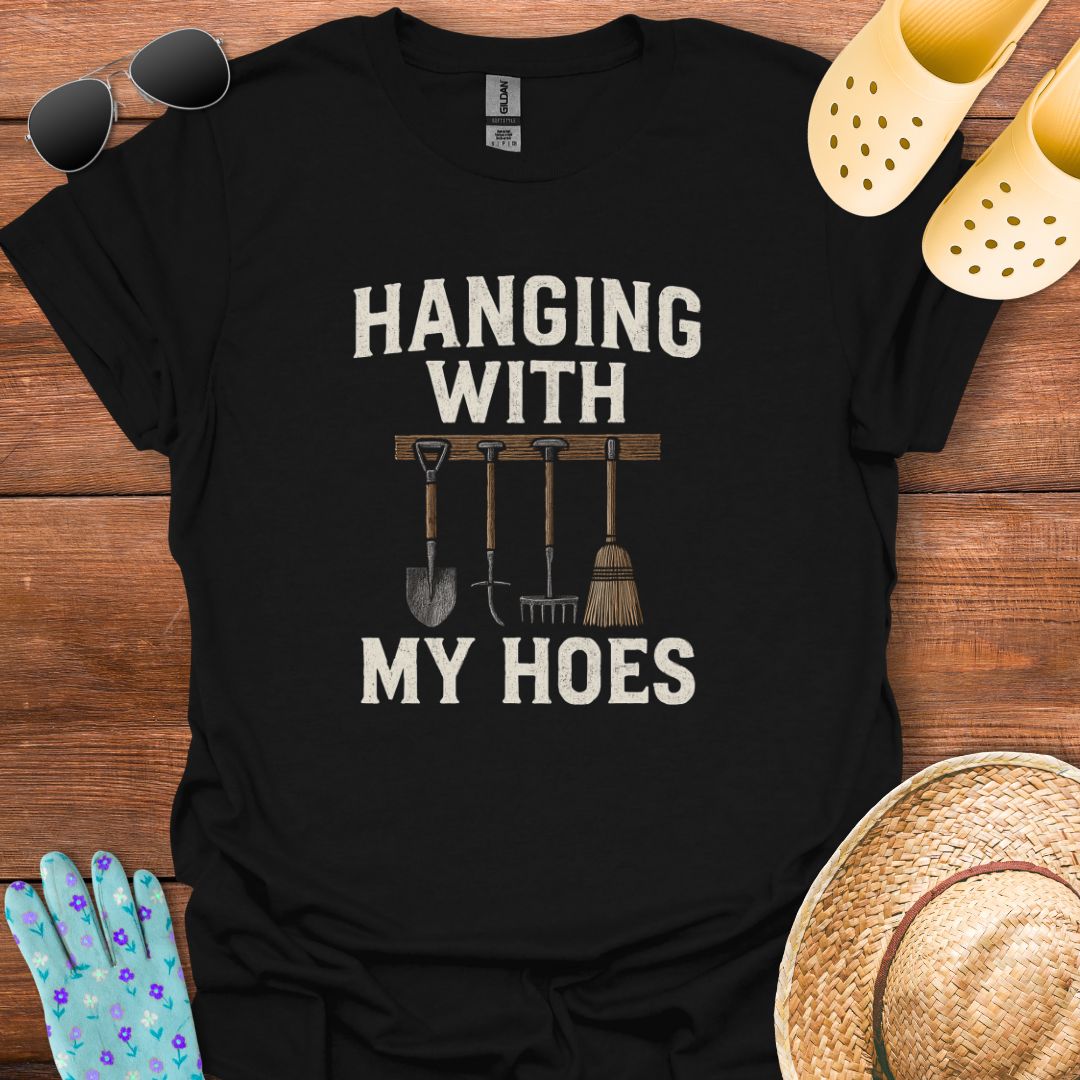 Hanging with My Hoes T - Shirt
