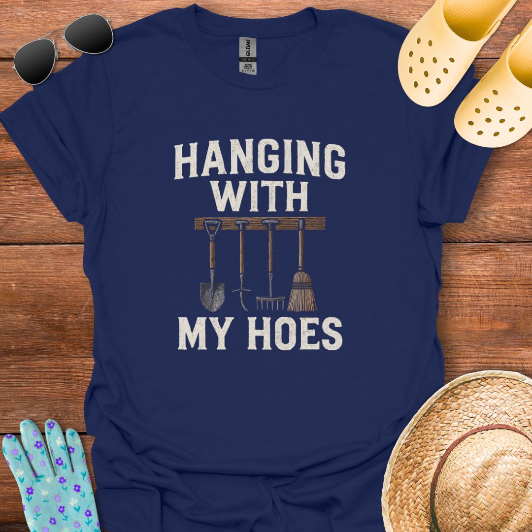 Hanging with My Hoes T - Shirt