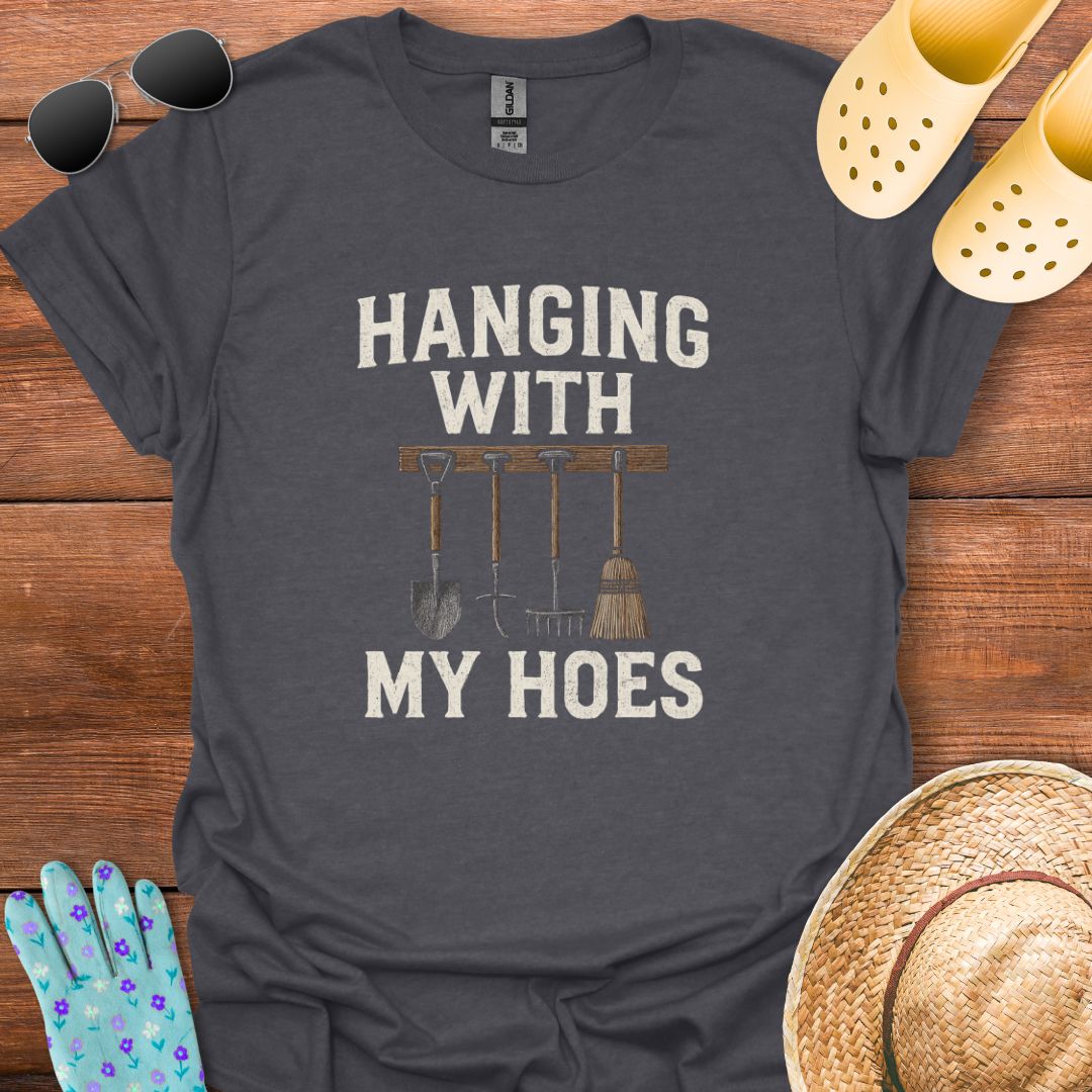 Hanging with My Hoes T - Shirt
