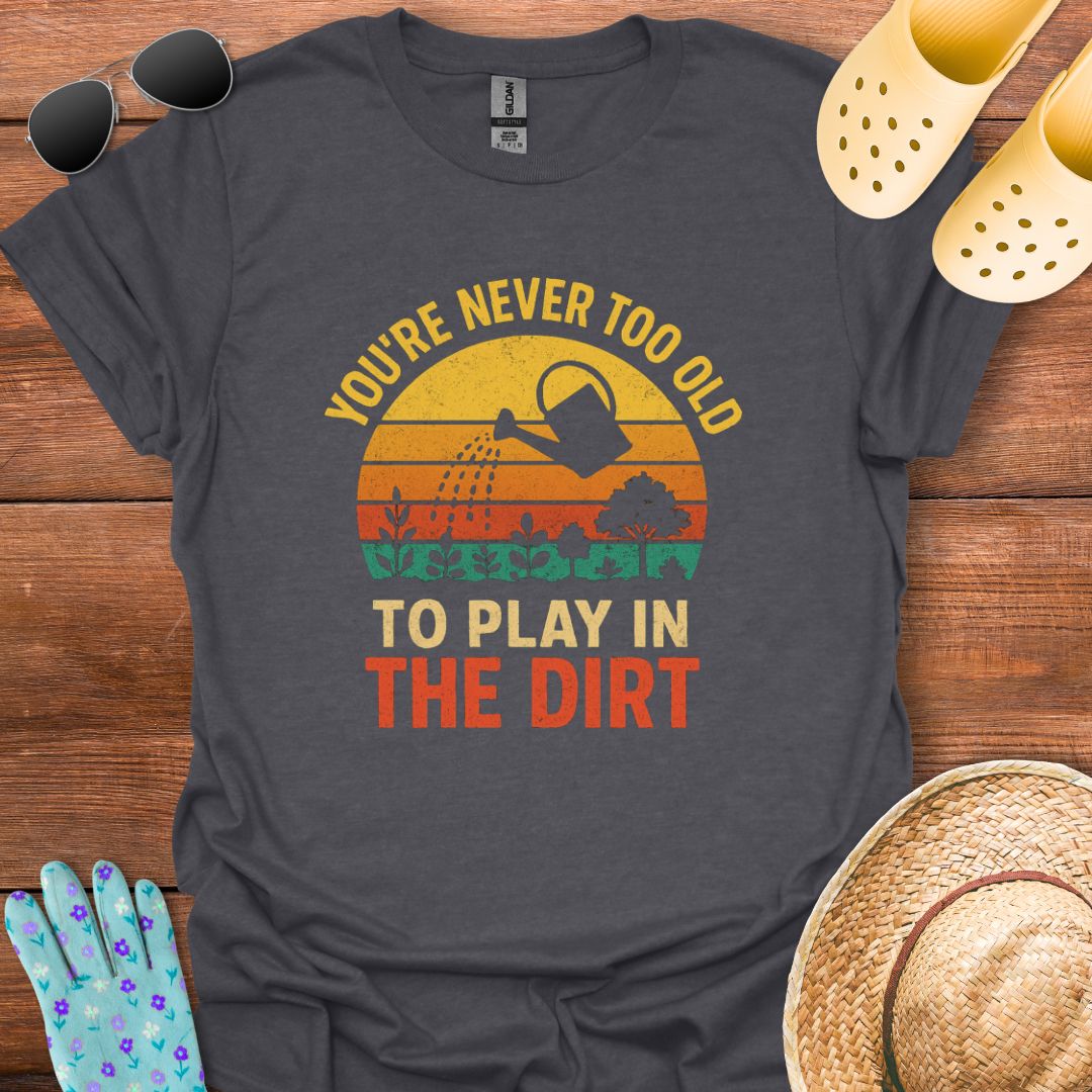 Play in The Dirt T - Shirt