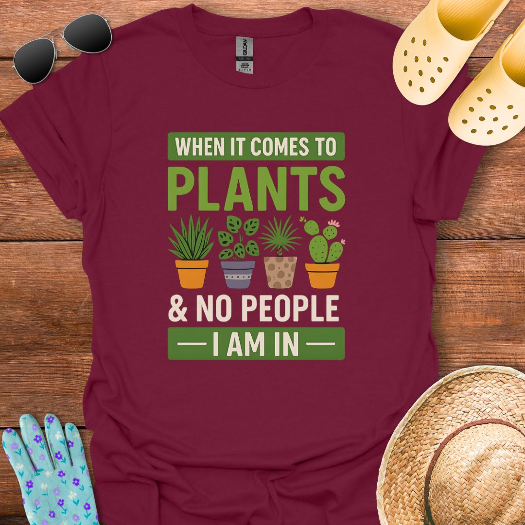 When it Comes to Plants T - Shirt