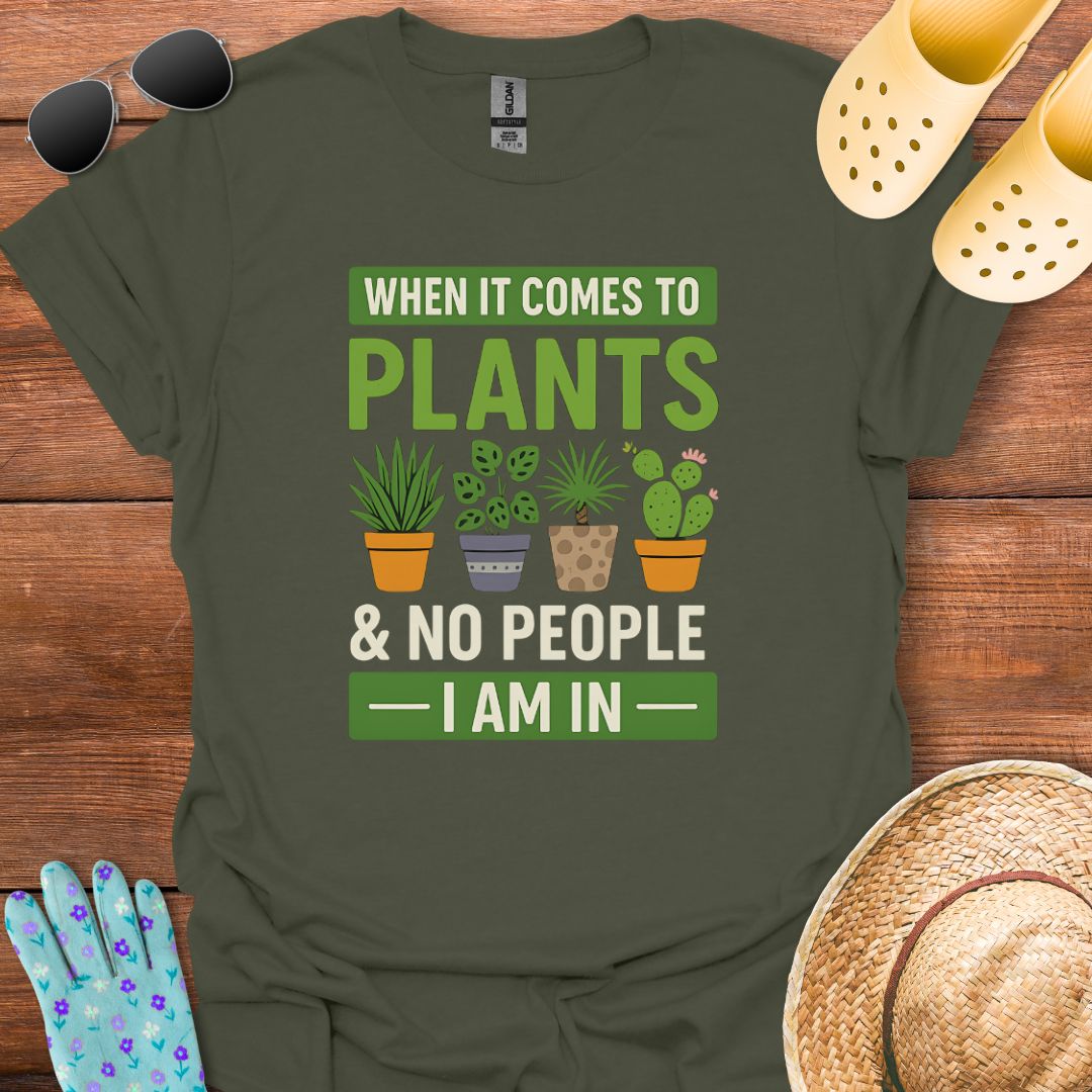 When it Comes to Plants T - Shirt