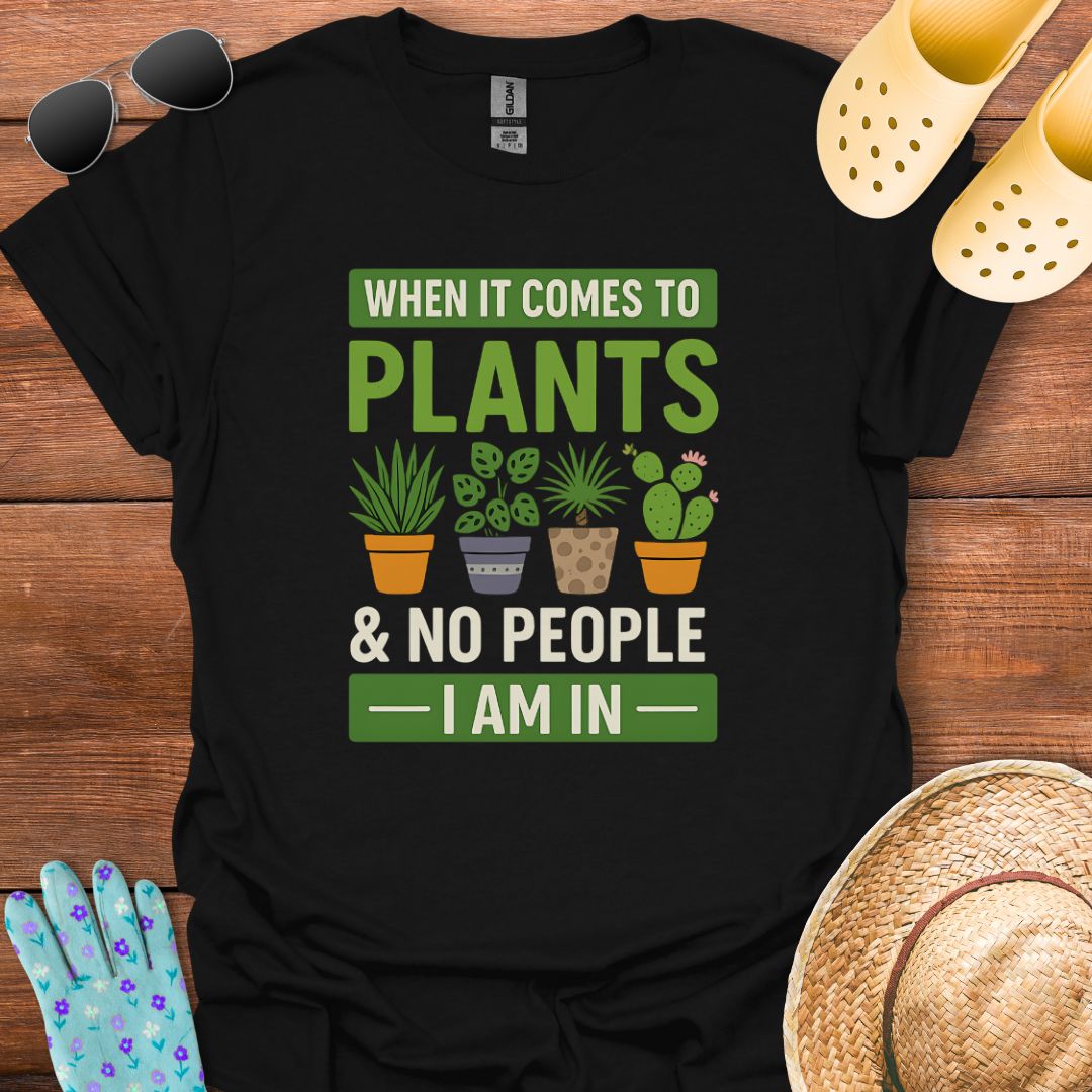 When it Comes to Plants T - Shirt