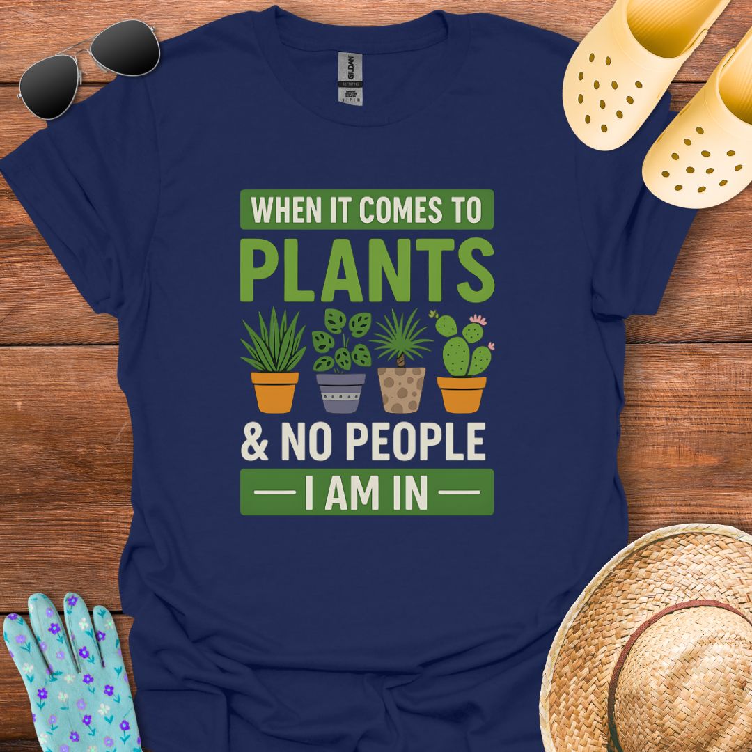 When it Comes to Plants T - Shirt