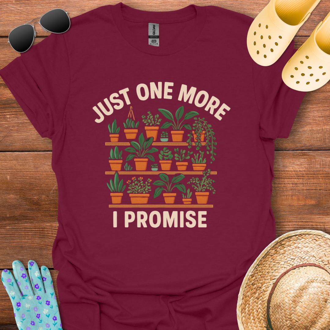 Just one More, I Promise T - Shirt