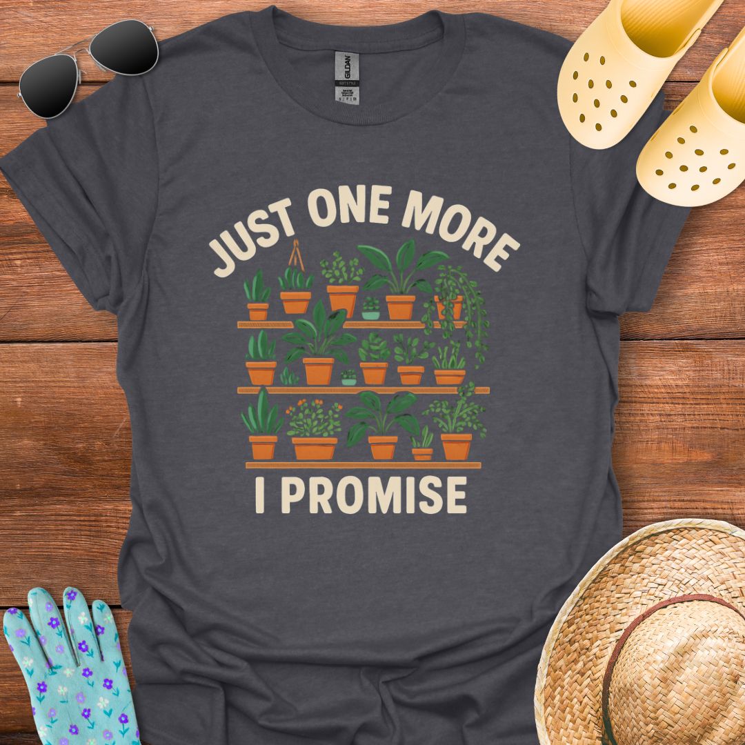 Just one More, I Promise T - Shirt