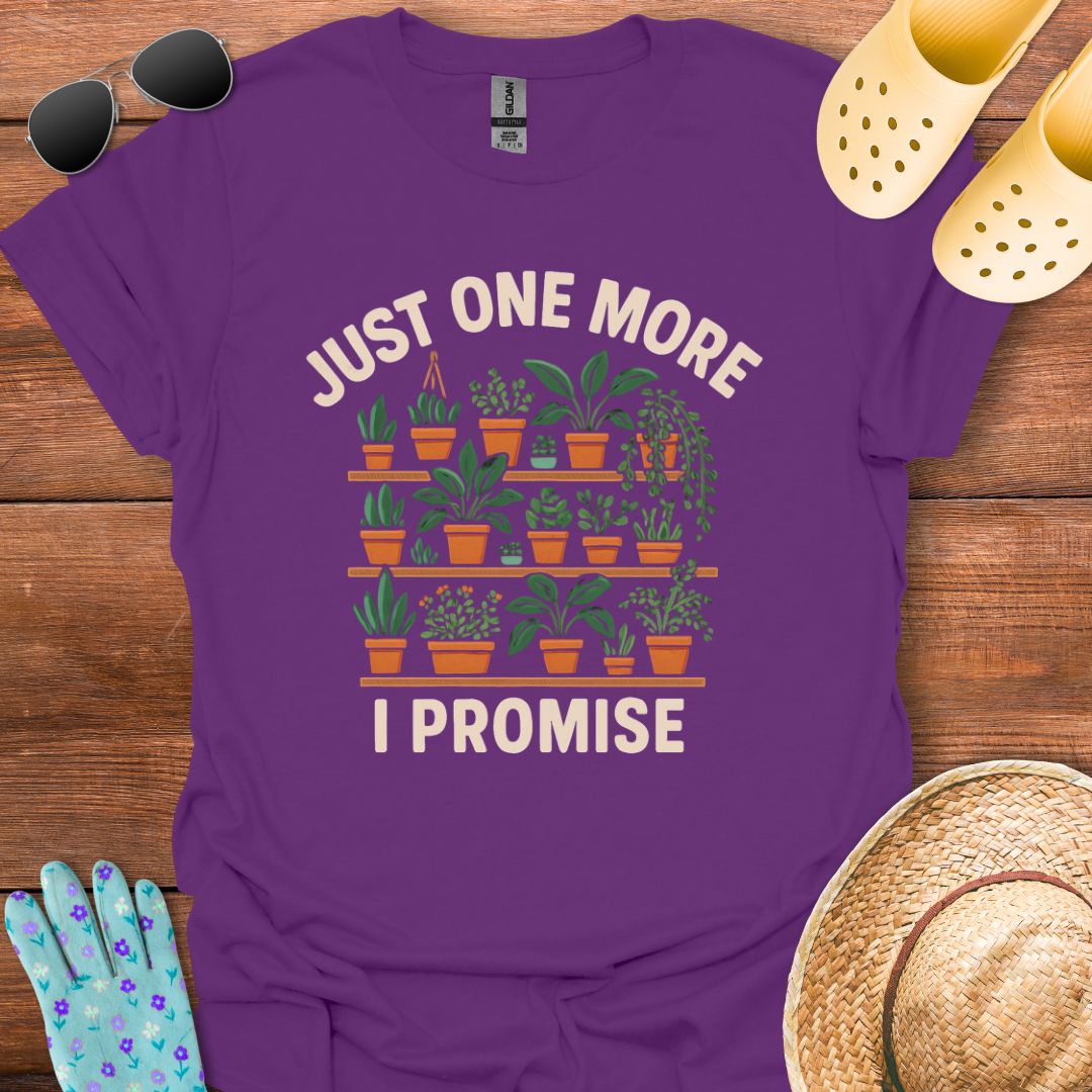 Just one More, I Promise T - Shirt