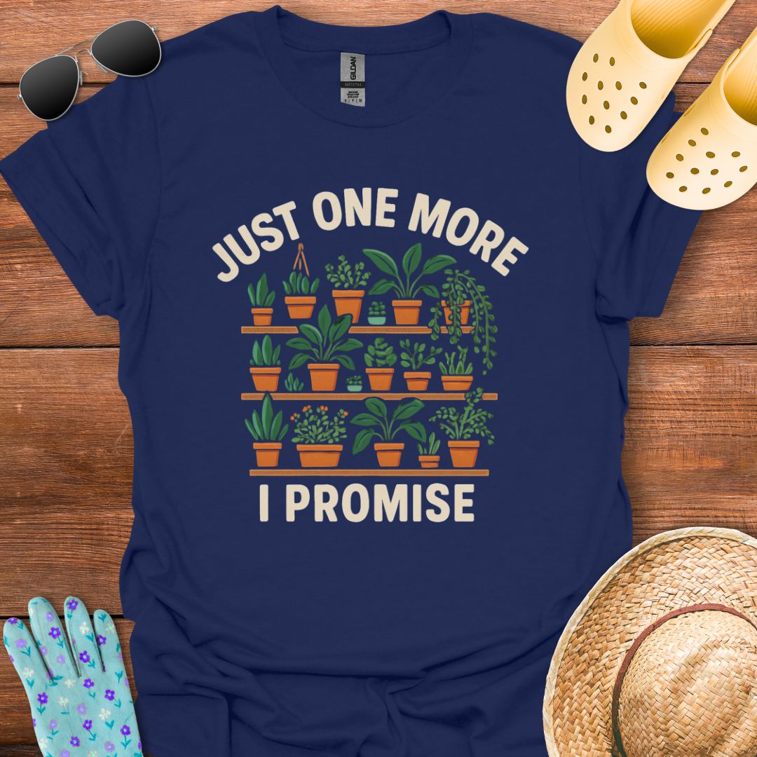 Just one More, I Promise T - Shirt