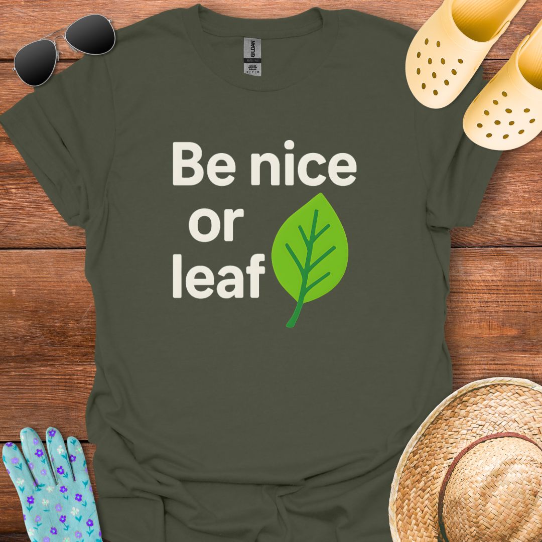 Be Nice or Leaf T - Shirt