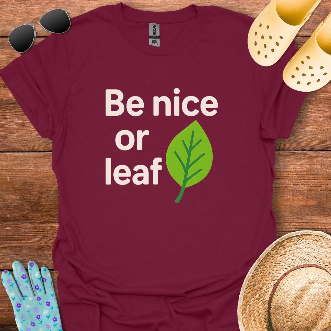 Be Nice or Leaf T - Shirt