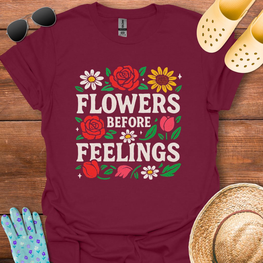 Flowers before Feelings T - Shirt
