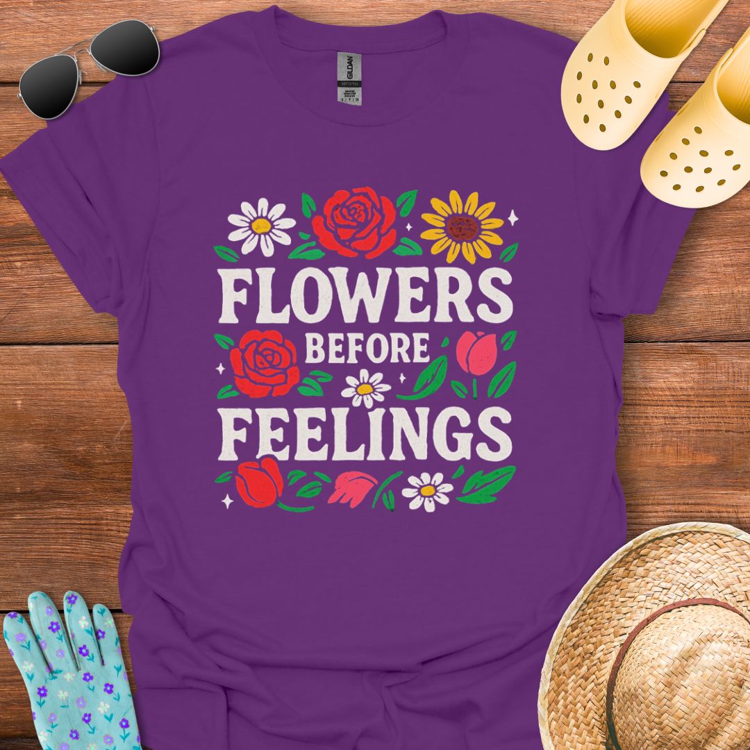 Flowers before Feelings T - Shirt