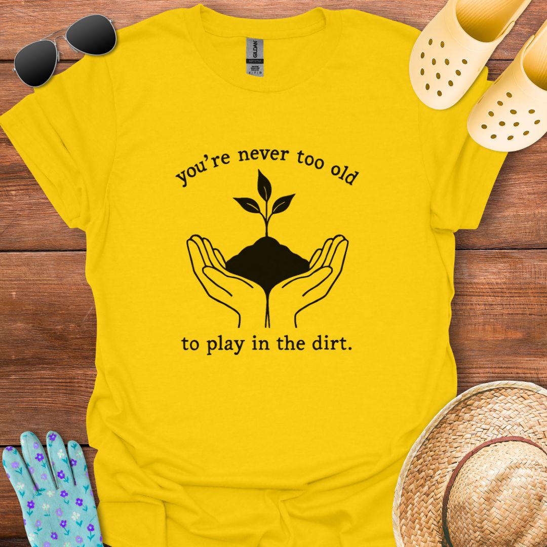 You're never too Old T - Shirt