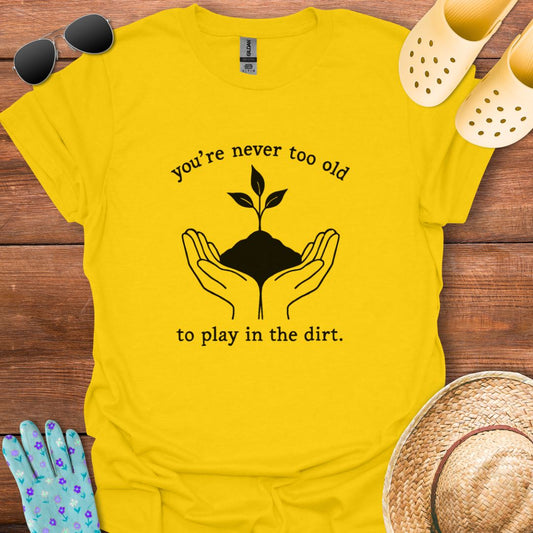 You're never too Old T - Shirt