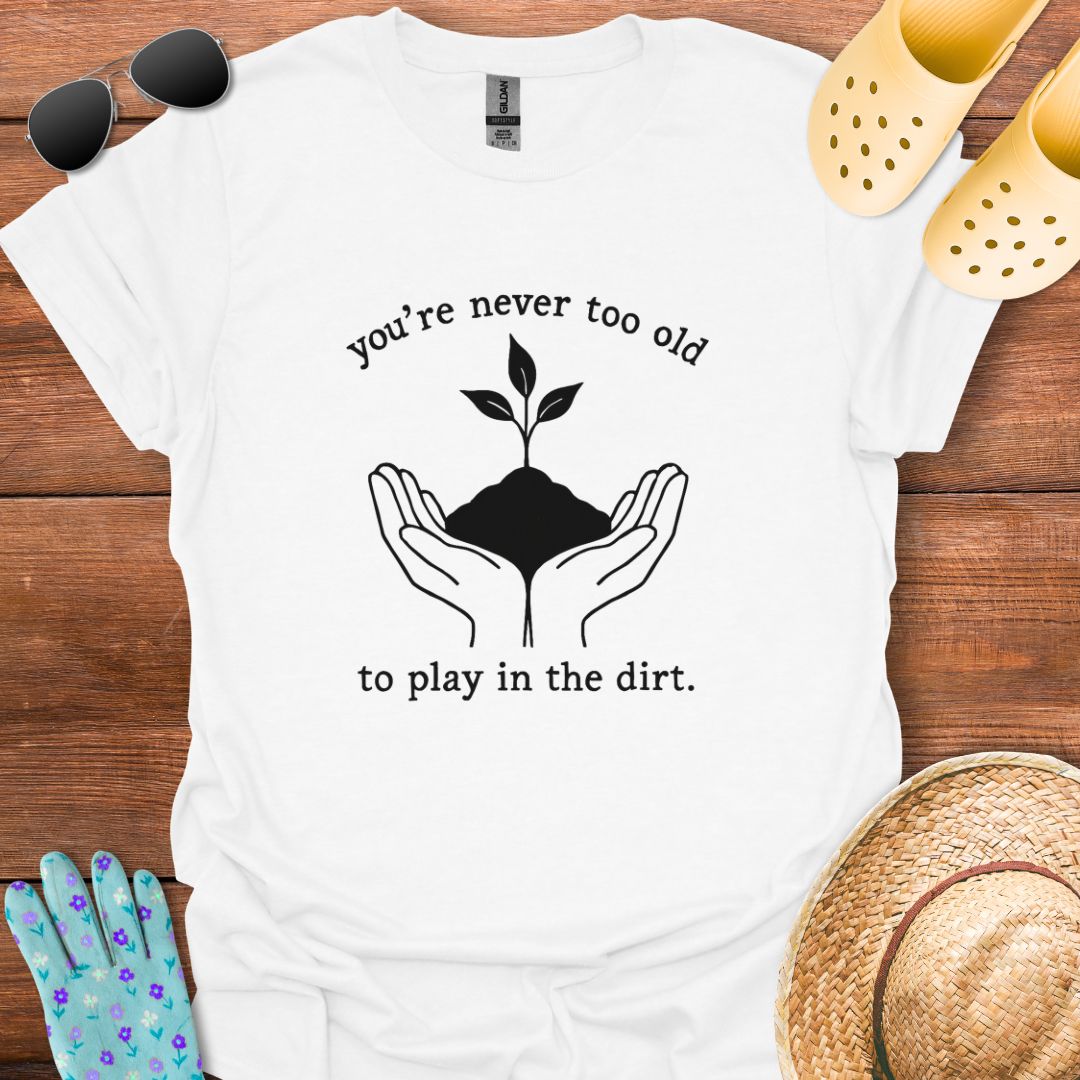 You're never too Old T - Shirt