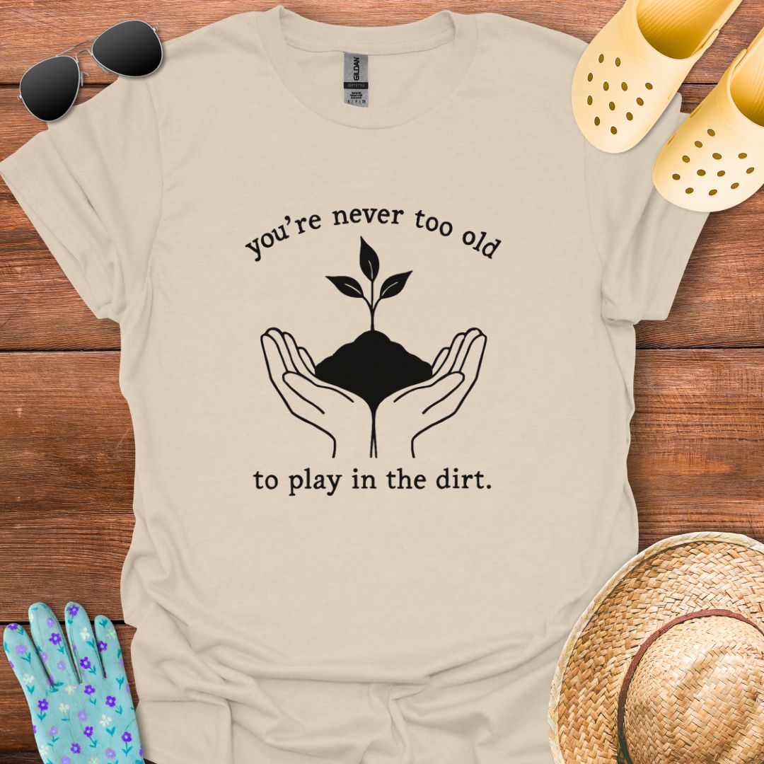 You're never too Old T - Shirt
