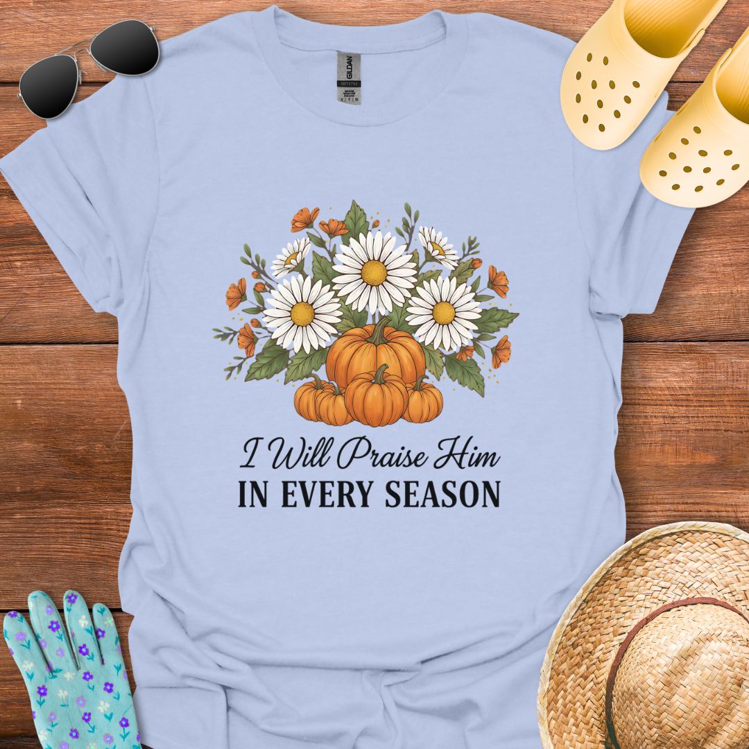 I will Praise Him T - Shirt