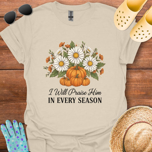 I will Praise Him T - Shirt