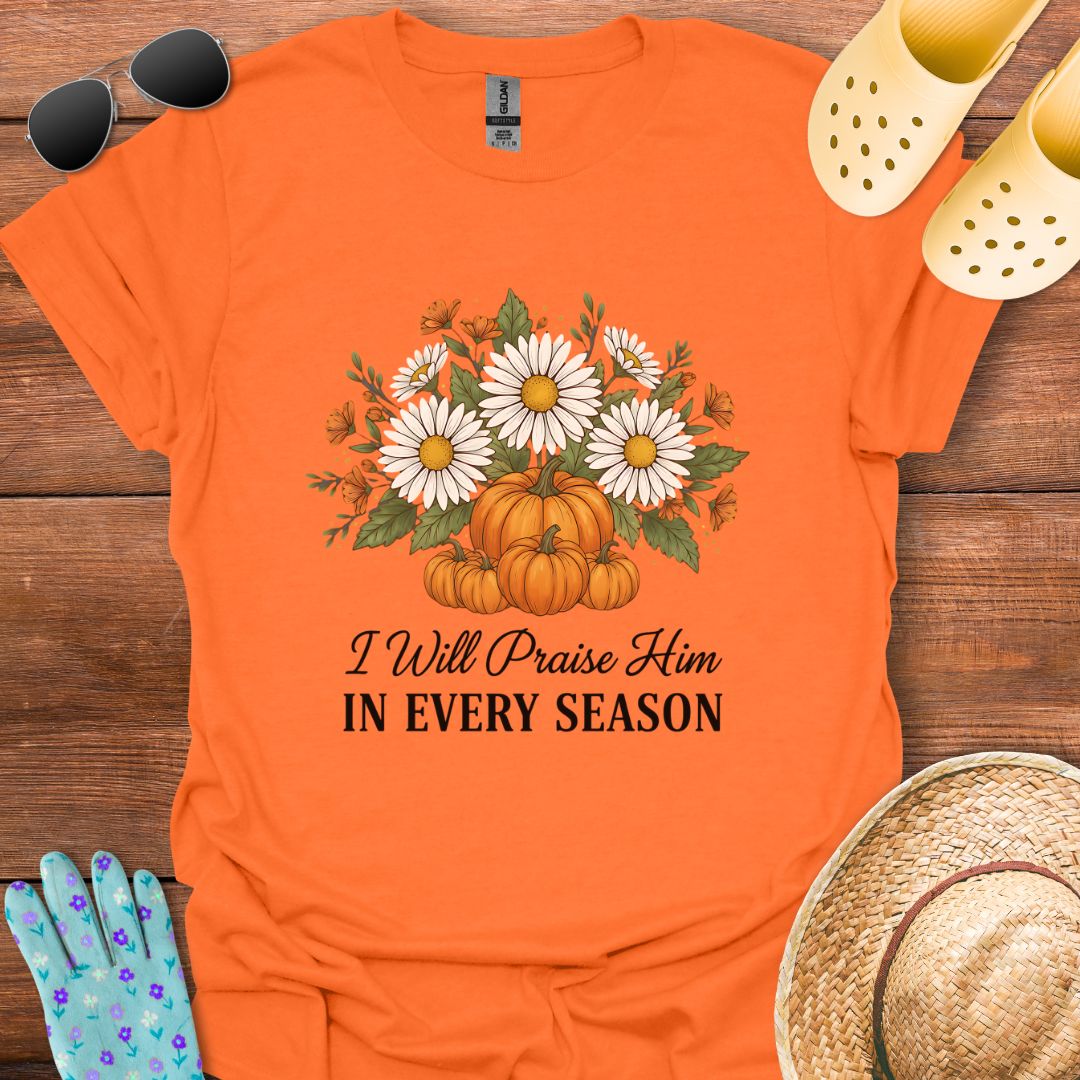 I will Praise Him T - Shirt