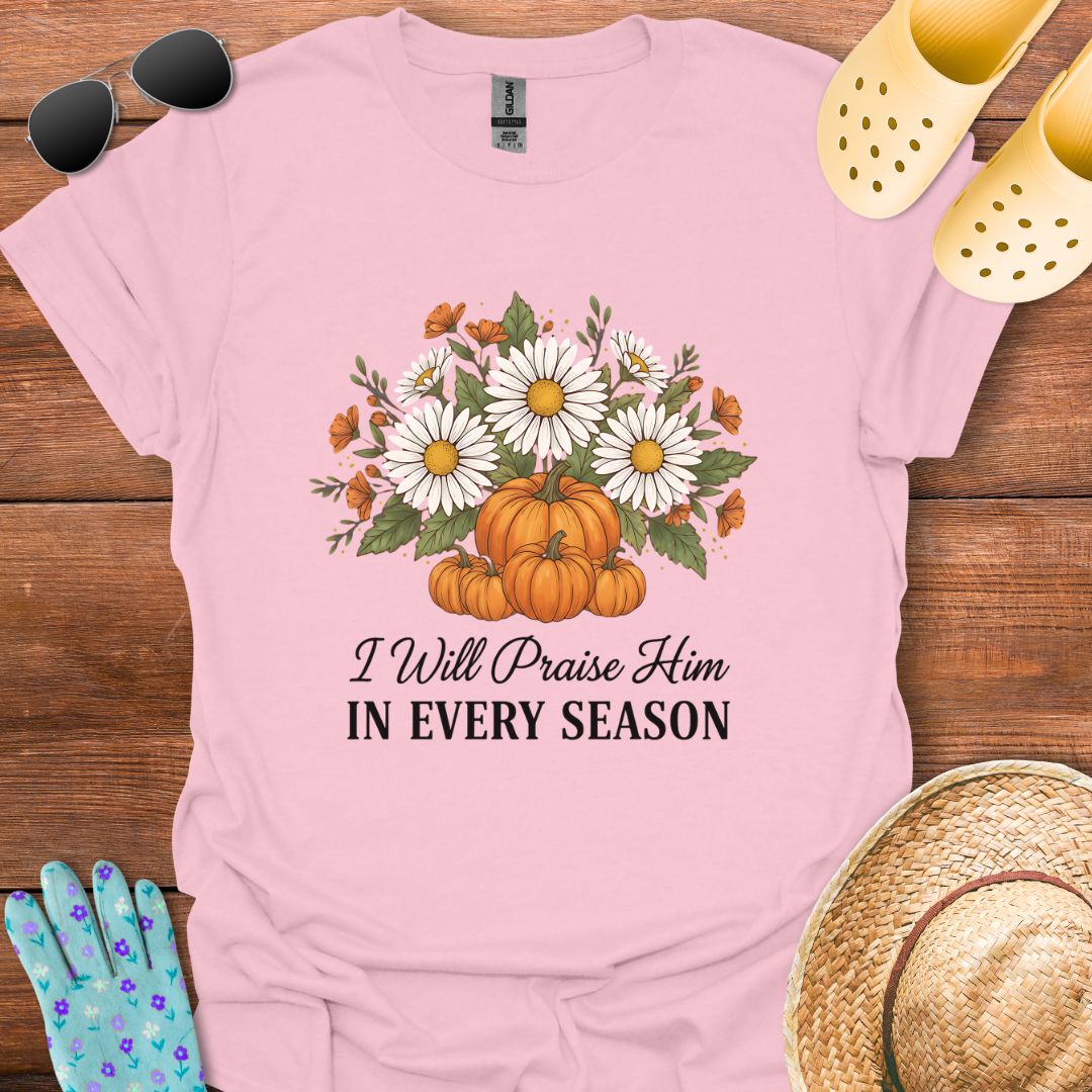I will Praise Him T - Shirt