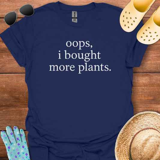 I Bought More Plants T - Shirt