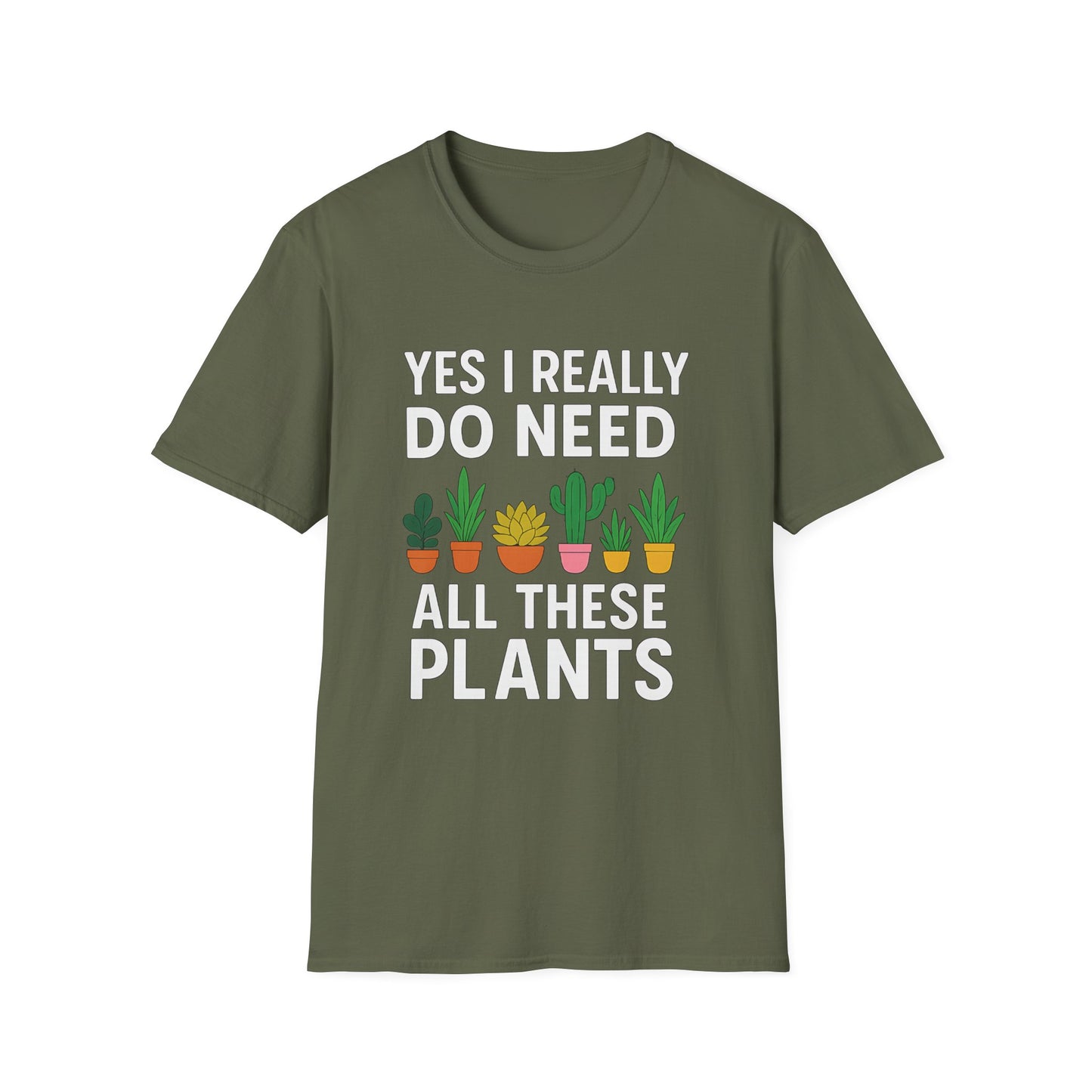 Yes, I Really Do Need All These Plants T-Shirt
