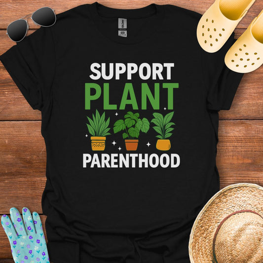 Support Plant Parenthood T - Shirt