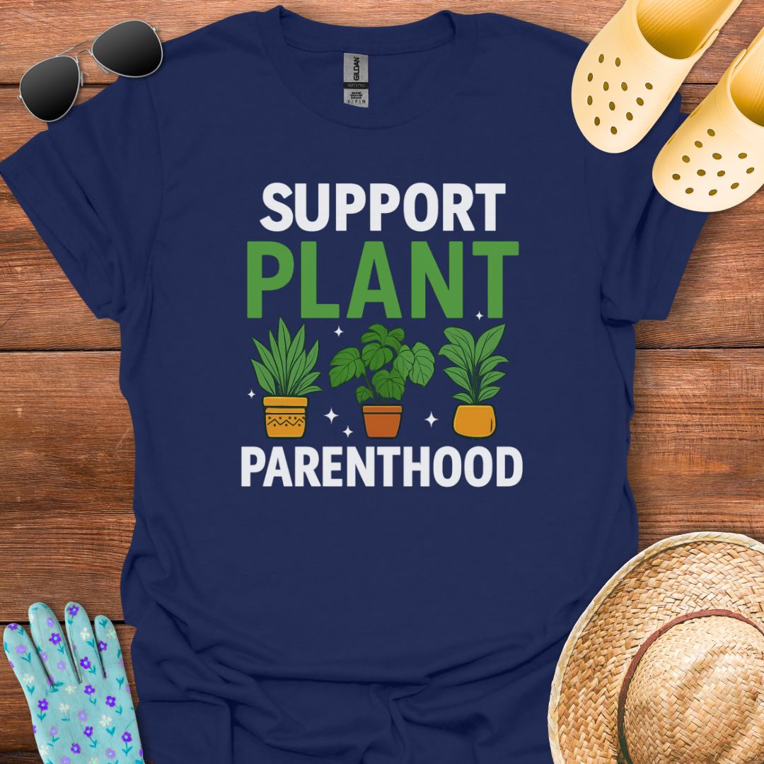 Support Plant Parenthood T - Shirt